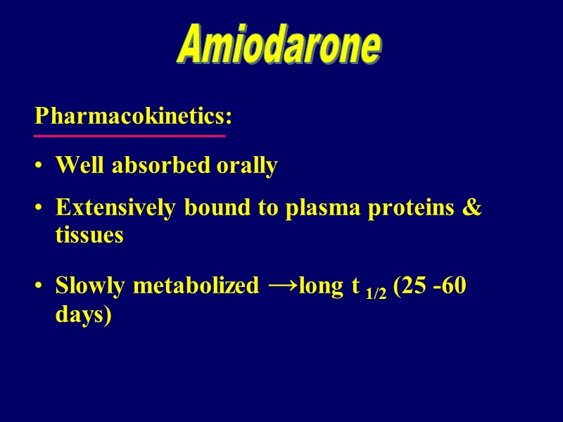 Pharmacokinetics: Well absorbed orally  Extensively bound to plasma proteins & tissues Slowly metabolized